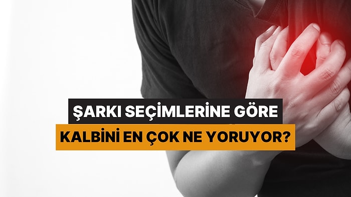 Şarkı Seçimine Göre Kalbini En Çok Ne Yoruyor?
