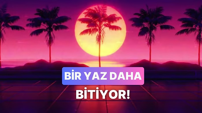 Geçip Giden Yazın Ardından: Nostaljik Ağustos Şarkıları