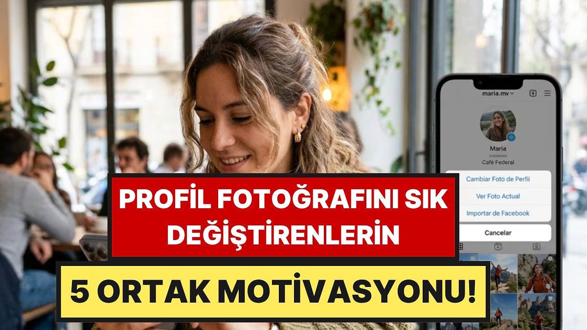 Psikologlar Açıkladı: Profil Fotoğrafını Sık Değiştirenlerin 5 Ortak Motivasyonu