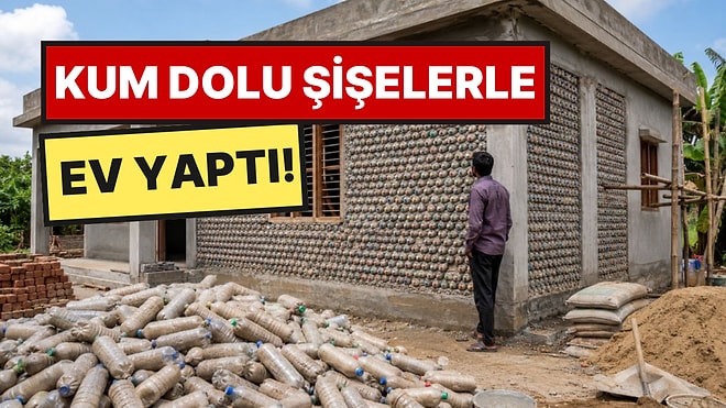 Tuğla Yerine Kum Dolu Plastik Şişelerle Ev İnşa Etti
