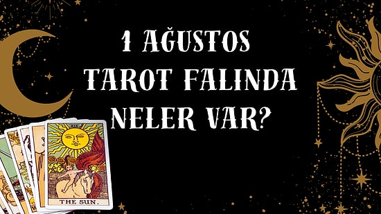 Tarot Falına Göre 1 Ağustos Cumartesi Günü Senin İçin Nasıl Geçecek?