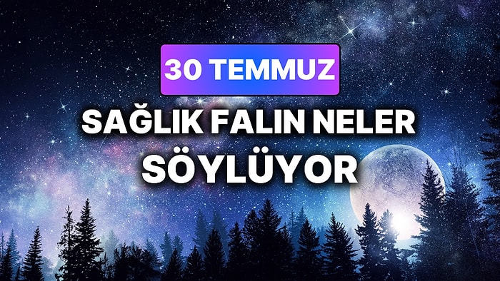 Günlük Sağlık Burç Yorumuna Göre 30 Temmuz Perşembe Günün Nasıl Geçecek?