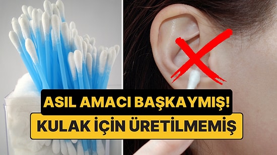 Kulak Çubuğu Aslında Kulak Temizlemek İçin Üretilmemişti!