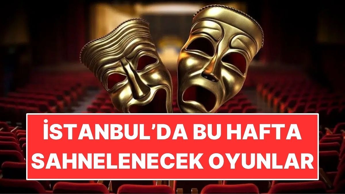 3-9 Ağustos Haftasında Sahnelenecek En Güzel Tiyatro Oyunları!