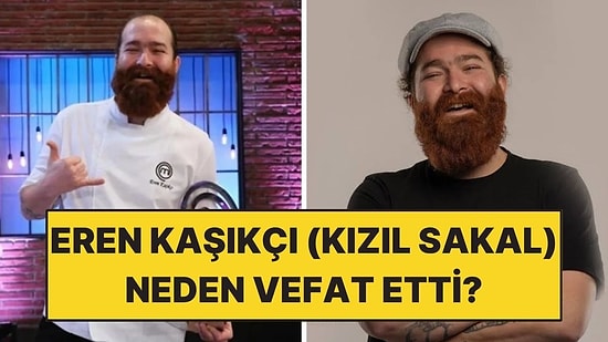 MasterChef Birincisi Eren Kaşıkçı (Kızıl Sakal) Kimdir? Şef Eren Kaşıkçı Neden Vefat Etti?