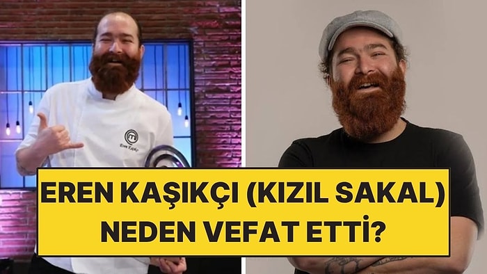 MasterChef Birincisi Eren Kaşıkçı (Kızıl Sakal) Kimdir? Şef Eren Kaşıkçı Neden Vefat Etti?