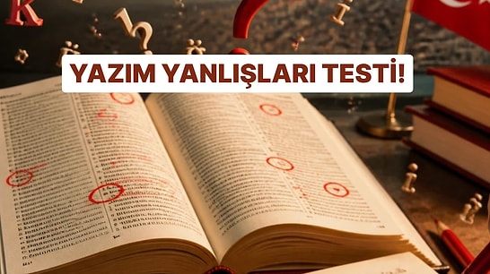 Türkçe'ne Güveniyor Musun? Bu 10 Soruda Yazım Hatalarını Yakalayabilecek misin?