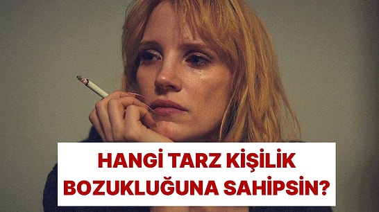 Ne Tarz Bir Kişilik Bozukluğuna Sahipsin?