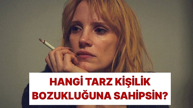 Ne Tarz Bir Kişilik Bozukluğuna Sahipsin?