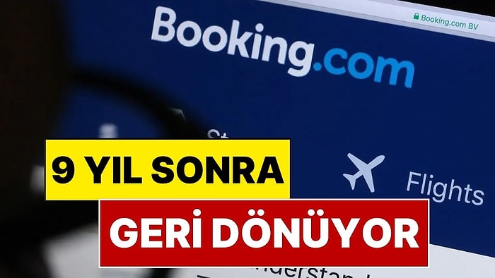 9 Yıl Önce Türkiye’de Kullanımı Yasaklanan Booking.com Yeniden Açılıyor