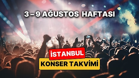 3 – 9 Ağustos İstanbul Konser Takvimi: İstanbul'da Bu Haftanın En Eğlenceli Konserleri ve Müzik Festivalleri