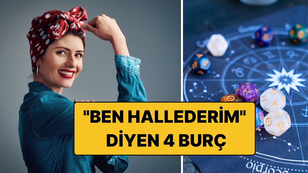 En Çok "Ben Hallederim" Diyen 4 Burç