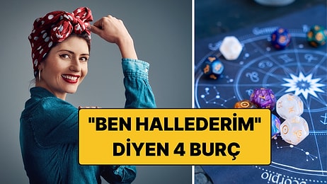 En Çok "Ben Hallederim" Diyen 4 Burç