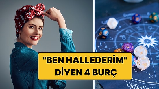 En Çok "Ben Hallederim" Diyen 4 Burç
