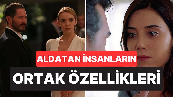 Psikologlara Göre Aldatmayı Alışkanlık Haline Getirmiş İnsanların Ortak Özellikleri