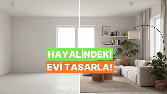 Hayalindeki Evi Tasarla, Eksik Olan Şeyi Biz Söyleyelim!