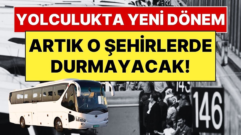 Otobüs Artık Bu Şehirlere Uğramayacak! Otobüs Yolculuklarında Yeni Dönem