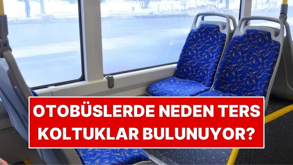 Otobüslerde Kimsenin Oturmak İstemediği Ters Koltuklar Neden Var?