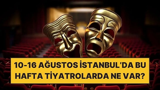 10-16 Ağustos Haftasında İstanbul’da İzleyebileceğiniz 7 Etkinlik