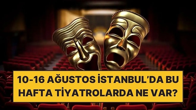 10-16 Ağustos Haftasında İstanbul’da İzleyebileceğiniz 7 Etkinlik
