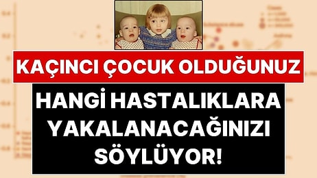 Bilim İnsanlarından Tarihi Keşif: Ailenizdeki Doğum Sıranız Hangi Hastalıklara Yakalanacağınızı Belirliyor