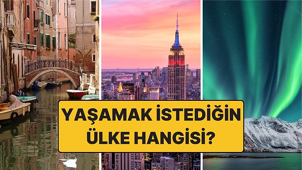 Yaşamak İstediğin Ülke Hangisi? Haritadaki Yerini Değil, Yaşayacağın Hayatı Seçiyorsun!