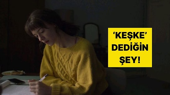 Senin “Keşke” Dediğin Şey Ne?