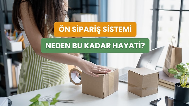 Ön Sipariş Sisteminin Markalara Sağladığı 10 Finansal Avantaj