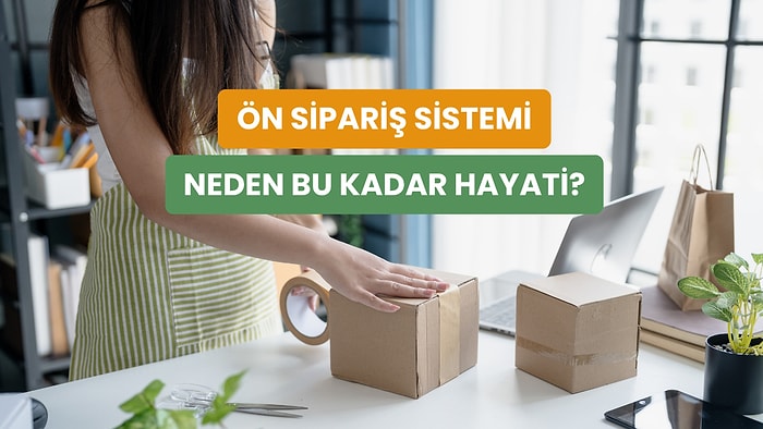 Ön Sipariş Sisteminin Markalara Sağladığı 10 Finansal Avantaj