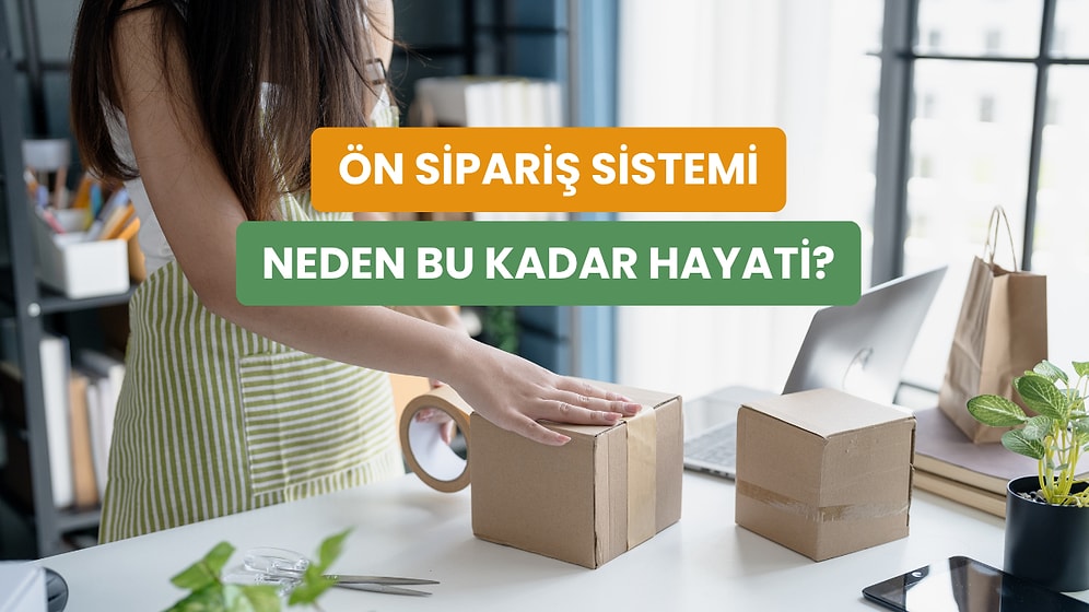 Ön Sipariş Sisteminin Markalara Sağladığı 10 Finansal Avantaj