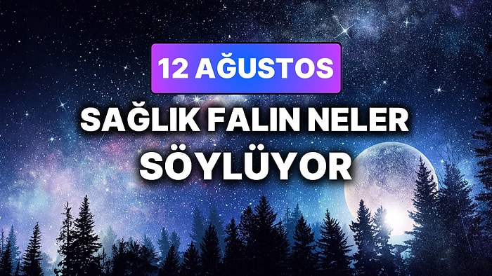 Günlük Sağlık Burç Yorumuna Göre 12 Ağustos Çarşamba Günün Nasıl Geçecek?