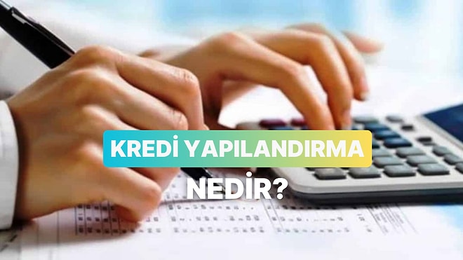 Kredi Yapılandırma Nedir? Mevcut Krediyi Yeniden Düzenleme Süreci