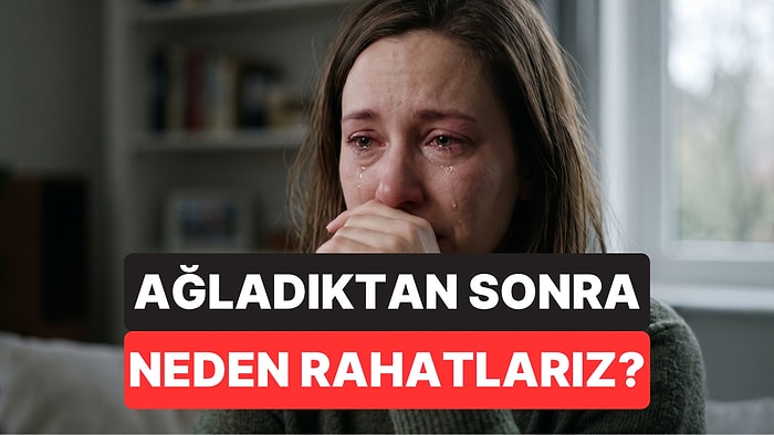 Psikolojiye Göre Ağladıktan Sonra Rahatlayan İnsanların Ortak Özellikleri