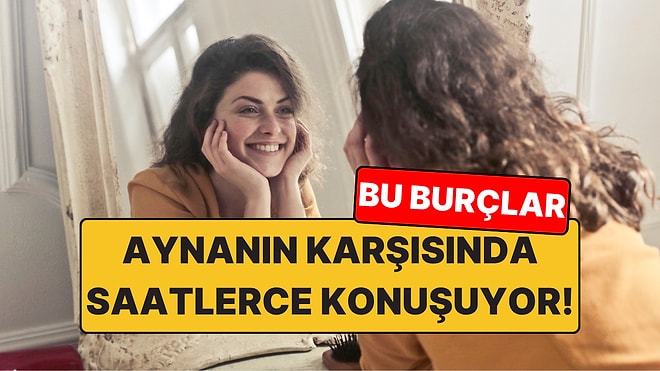 Aynanın Karşısında Kendi Kendine Konuşan 4 Burç