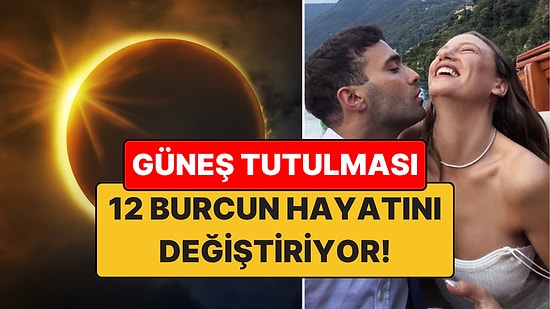 12 Ağustos Aslan Güneş Tutulması: 12 Burcun Hayatını Değiştiriyor!
