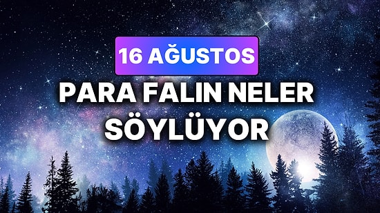 Günlük Para Burç Yorumuna Göre 16 Ağustos Pazar Günün Nasıl Geçecek?