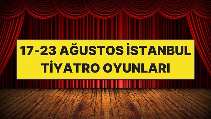 17-23 Ağustos Haftasında İstanbul’da İzlenebilecek 8 Tiyatro