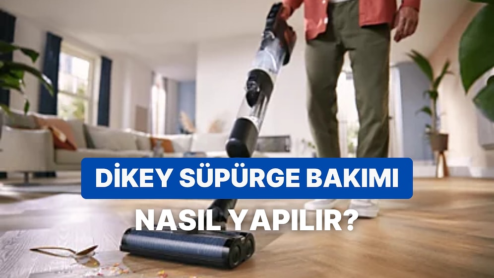 Dikey Süpürgenizin Performansını ve Ömrünü Uzatmak İçin Bilmeniz Gerekenler