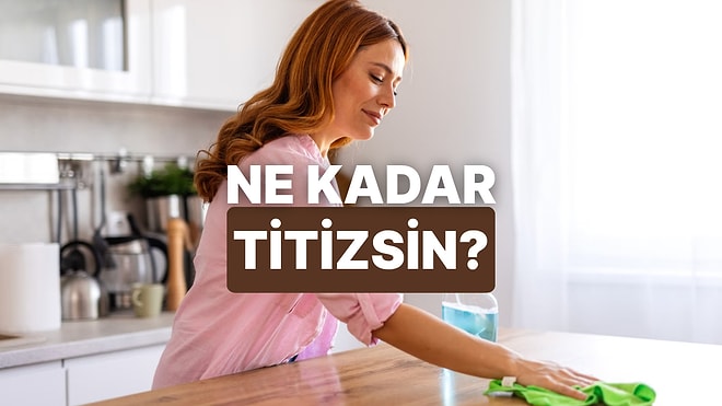 Titizlik Seviyen Yüzde Kaç?