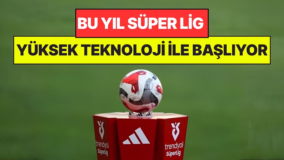 Trendyol Süper Lig'de Yeni Dönem: Yeşil Sahalara Dünya Kupası Teknolojisi Geliyor