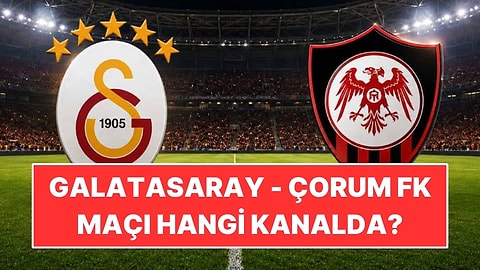 Galatasaray - Çorum FK Maçı Hangi Kanalda, Saat Kaçta, Nereden İzlenir?