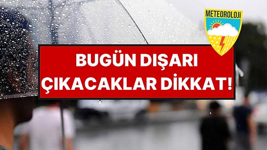 Meteoroloji İl İl Uyardı: Kuvvetli Yağış Ve Fırtına Etkili Olacak