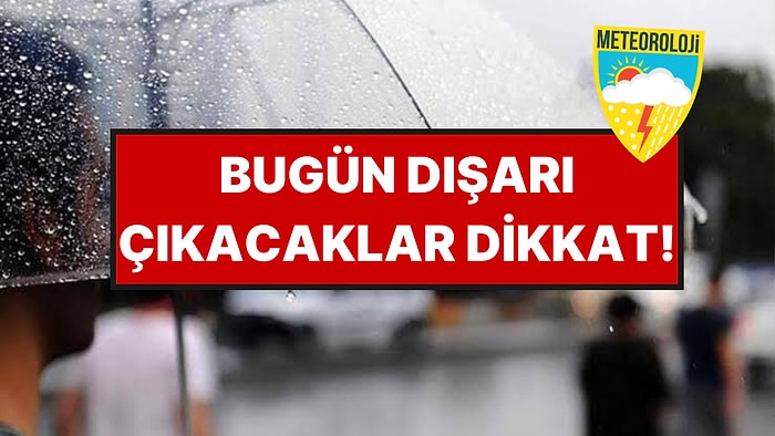 Meteoroloji İl İl Uyardı: Kuvvetli Yağış Ve Fırtına Etkili Olacak