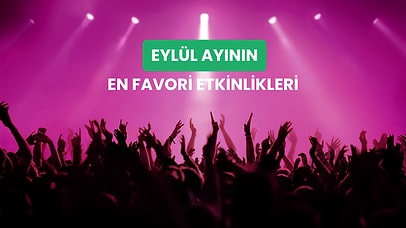 Yaz Bitiyor, Biletler Tükeniyor: Eylül Ayının En Çok Konuşulacak 12 Etkinliği