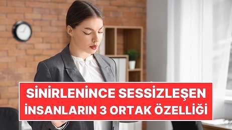 Psikolojiye Göre Öfkelendiğinde Sessiz Kalanların 3 Özelliği
