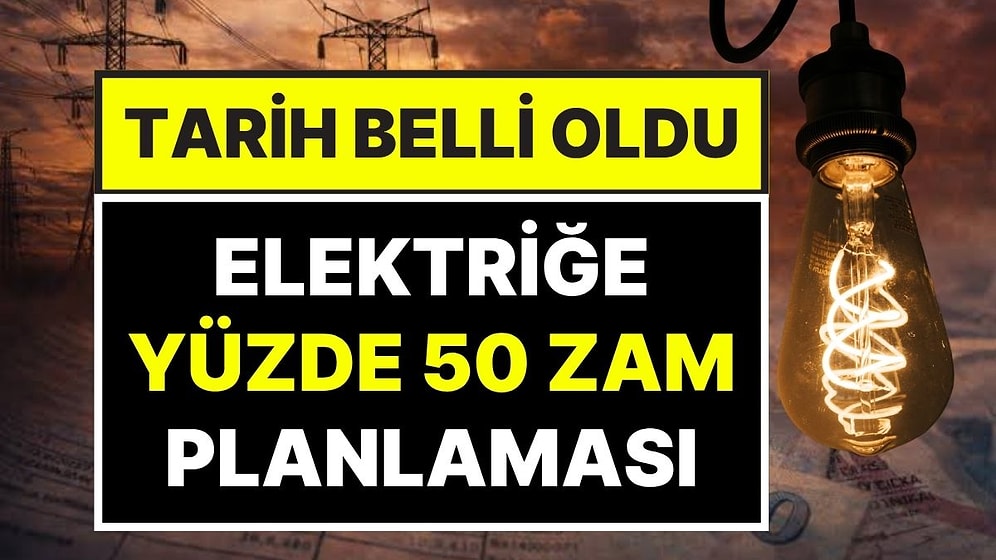 Elektriğe Yüzde 50 Zam Olabilir! Elektrik Zammı Kararında Enflasyon Hedefi Etkili Olacak