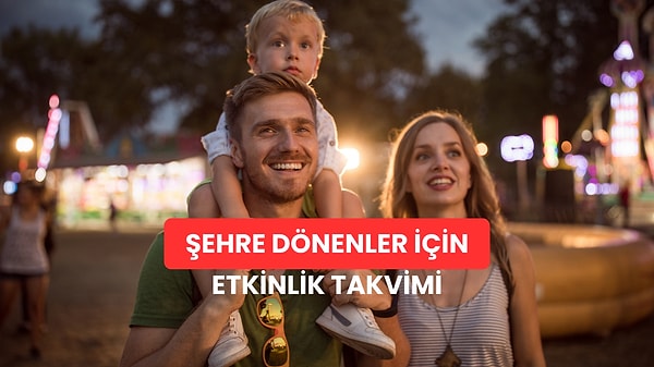 Sonunda Tatil Bitti... Şehre Dönenler İçin 13 Etkinlik Önerisi