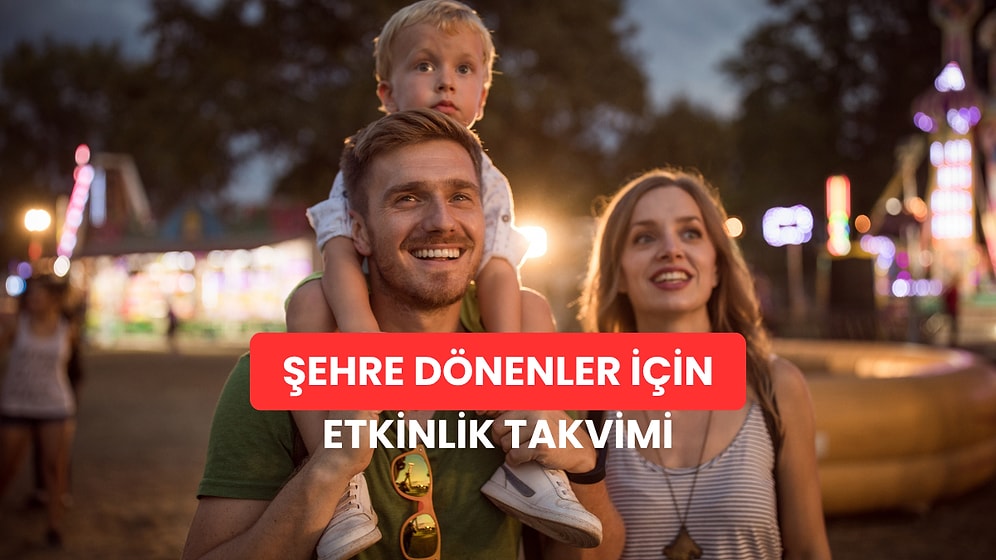 Sonunda Tatil Bitti... Şehre Dönenler İçin 13 Etkinlik Önerisi