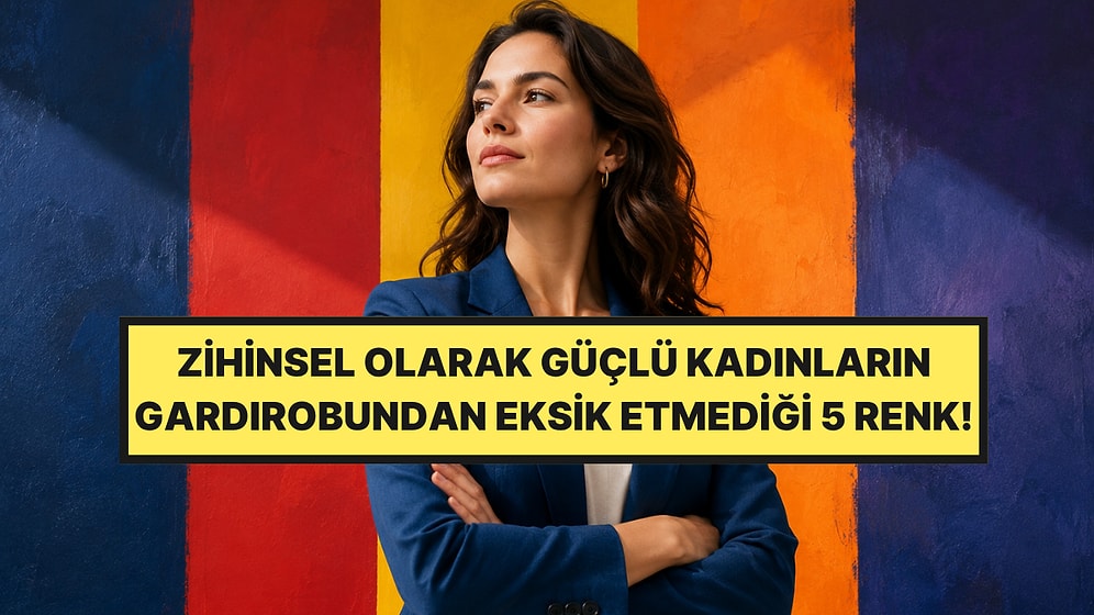 Renk Psikoloğu Açıkladı: Zihinsel Olarak Güçlü Kadınlar En Çok Bu 5 Rengi Giyiyor