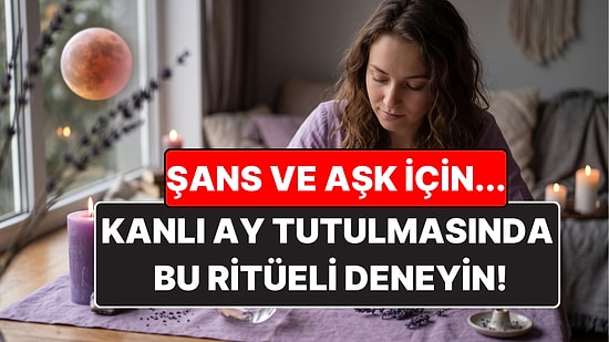 Kanlı Ay Tutulması Ritüeli: Aşk ve Şans İçin Bunu Deneyin